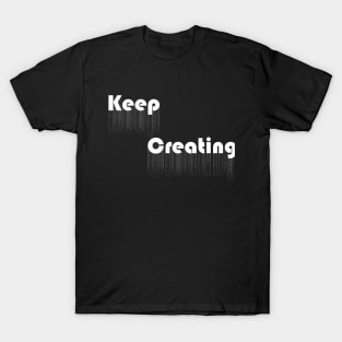 Keep Creating - White T-Shirt